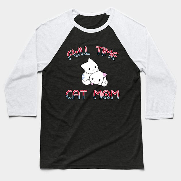 Full time cat mom Baseball T-Shirt by OrionBlue